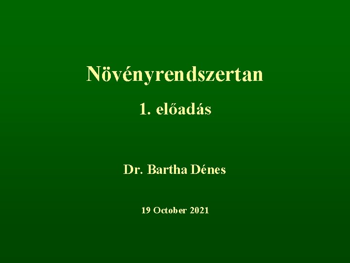 Növényrendszertan 1. előadás Dr. Bartha Dénes 19 October 2021 