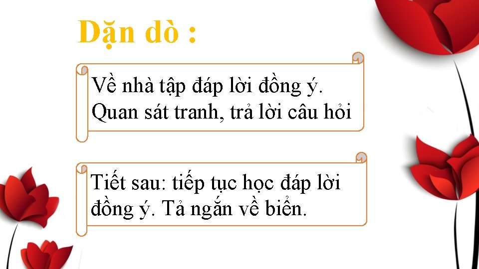 Dặn dò : Về nhà tập đáp lời đồng ý. Quan sát tranh, trả