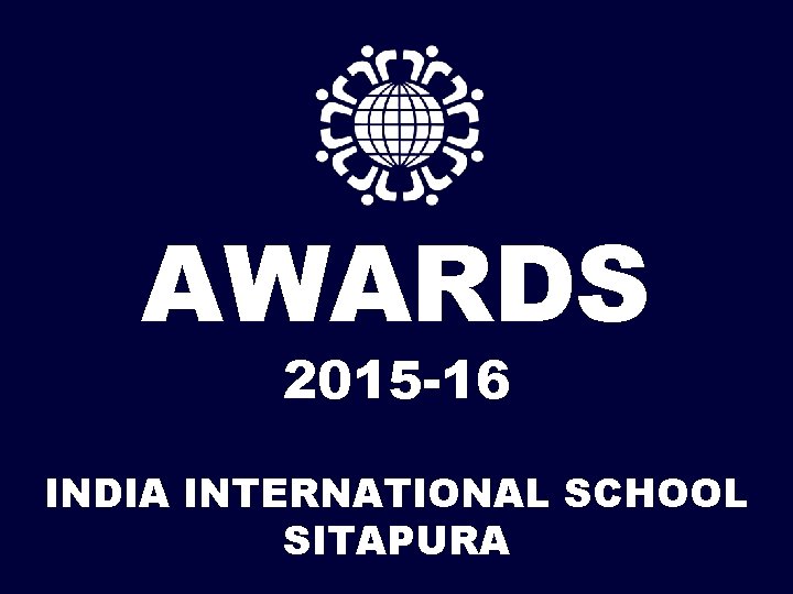 AWARDS 2015 -16 INDIA INTERNATIONAL SCHOOL SITAPURA 