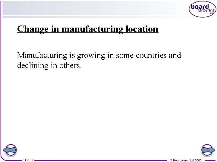 Change in manufacturing location Manufacturing is growing in some countries and declining in others.