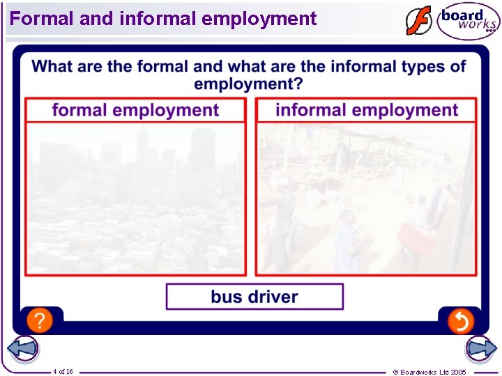 Formal and informal employment 4 of 16 © Boardworks Ltd 2005 