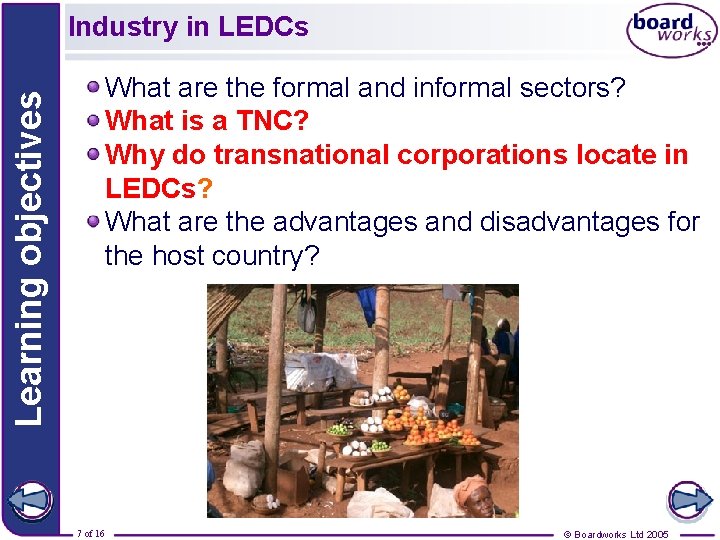 Learning objectives Industry in LEDCs What are the formal and informal sectors? What is