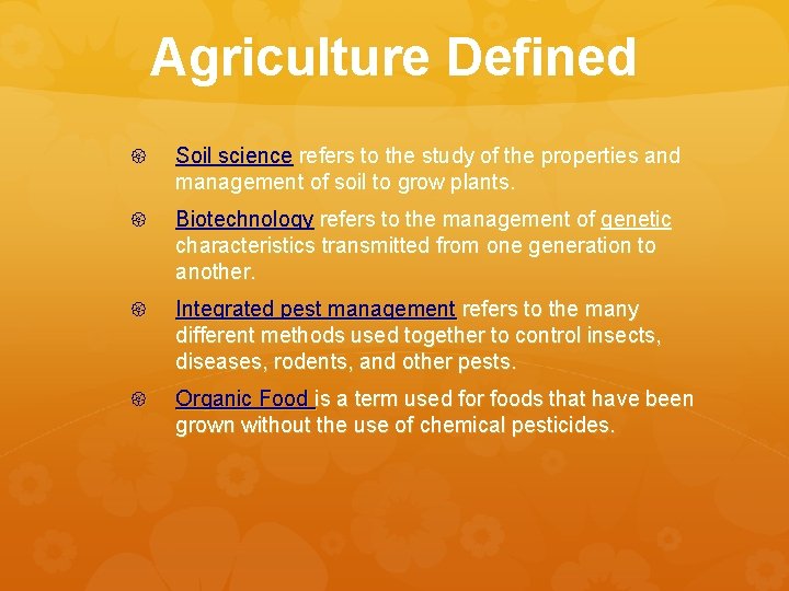 Agriculture Defined Soil science refers to the study of the properties and management of