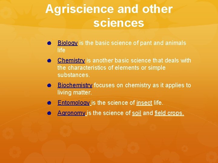 Agriscience and other sciences Biology is the basic science of pant and animals life