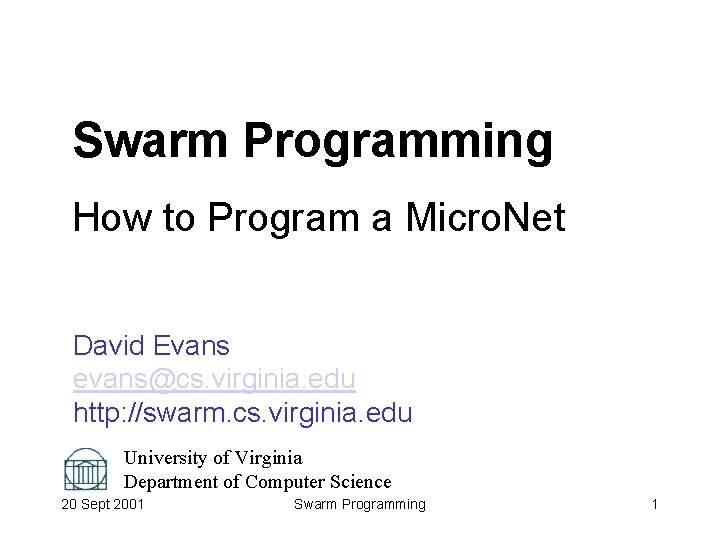 Swarm Programming How to Program a Micro. Net David Evans evans@cs. virginia. edu http: