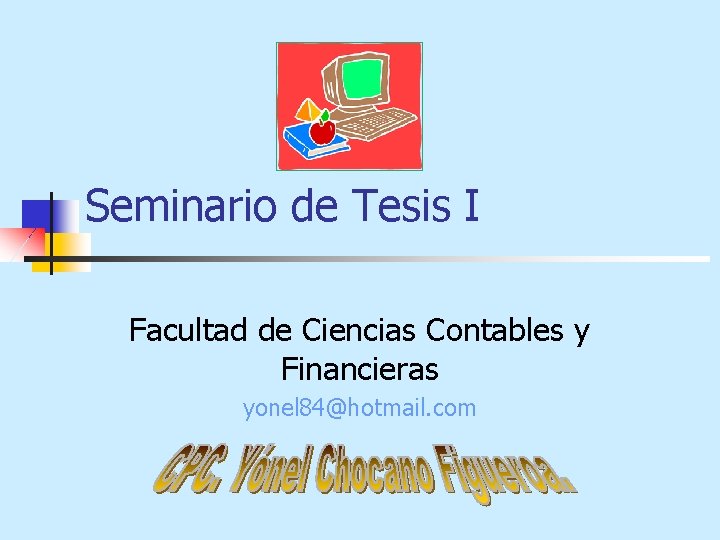 Seminario de Tesis I Facultad de Ciencias Contables y Financieras yonel 84@hotmail. com 