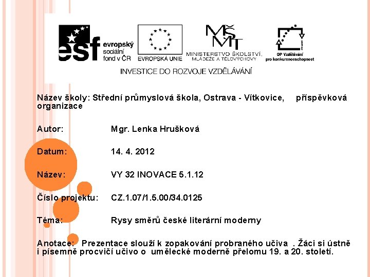 Název školy: Střední průmyslová škola, Ostrava - Vítkovice, organizace Autor: Mgr. Lenka Hrušková Datum: