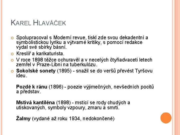 KAREL HLAVÁČEK Spolupracoval s Moderní revue, tiskl zde svou dekadentní a symbolistickou lyriku a