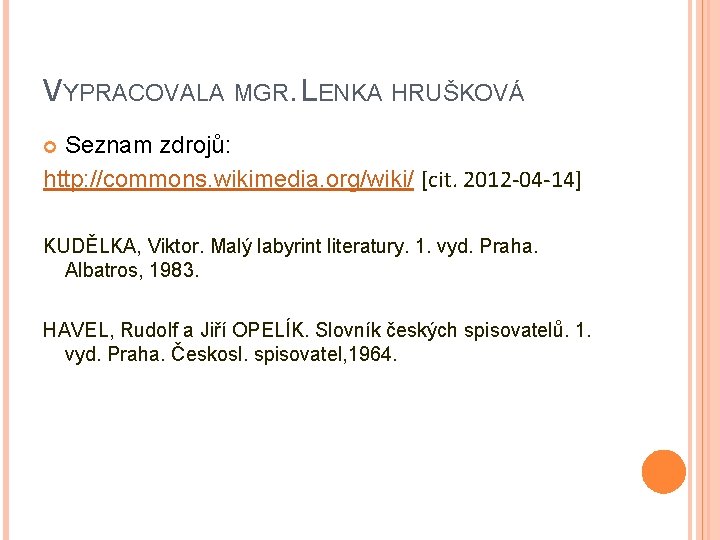 VYPRACOVALA MGR. LENKA HRUŠKOVÁ Seznam zdrojů: http: //commons. wikimedia. org/wiki/ [cit. 2012 -04 -14]