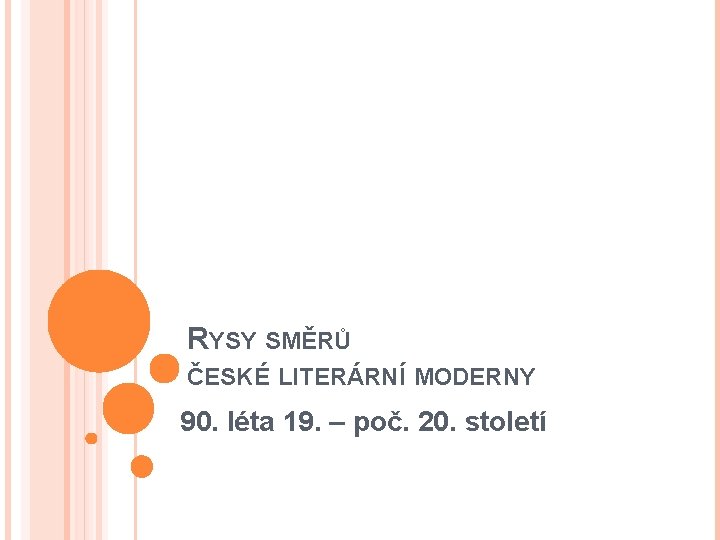 RYSY SMĚRŮ ČESKÉ LITERÁRNÍ MODERNY 90. léta 19. – poč. 20. století 