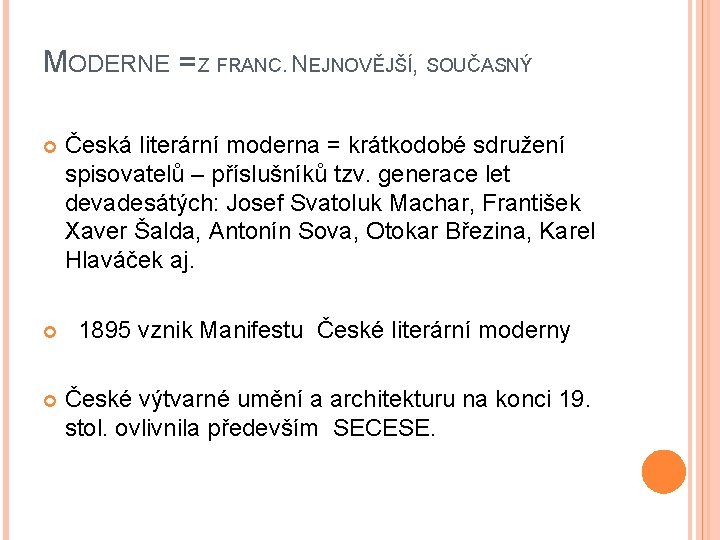 MODERNE = Z FRANC. NEJNOVĚJŠÍ, SOUČASNÝ Česká literární moderna = krátkodobé sdružení spisovatelů –