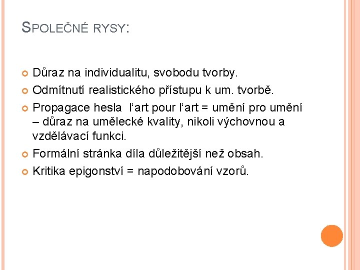 SPOLEČNÉ RYSY: Důraz na individualitu, svobodu tvorby. Odmítnutí realistického přístupu k um. tvorbě. Propagace