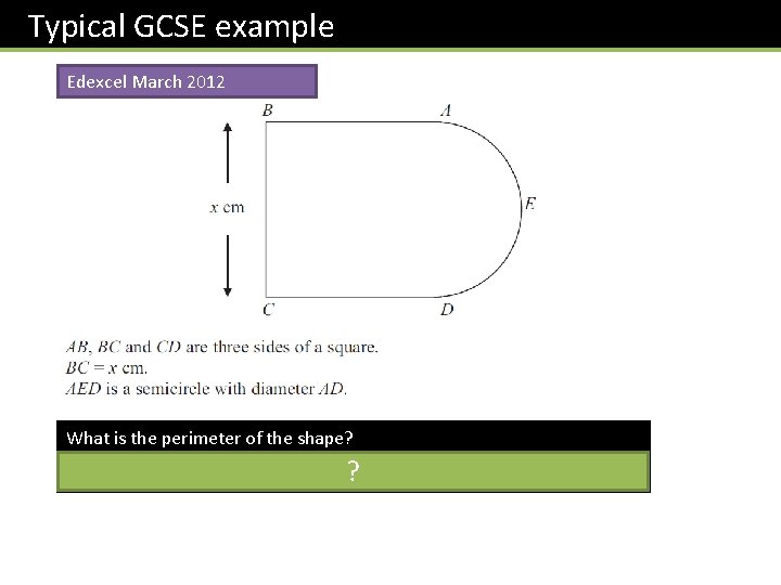 Typical GCSE example Edexcel March 2012 What is the perimeter of the shape? P