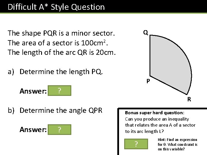 Difficult A* Style Question The shape PQR is a minor sector. The area of