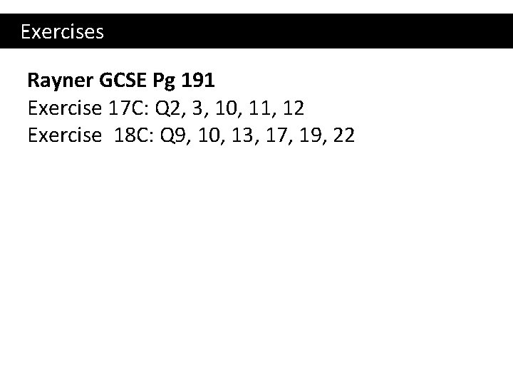 Exercises Rayner GCSE Pg 191 Exercise 17 C: Q 2, 3, 10, 11, 12