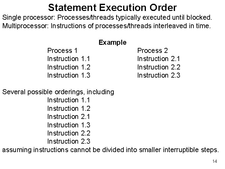 Statement Execution Order Single processor: Processes/threads typically executed until blocked. Multiprocessor: Instructions of processes/threads