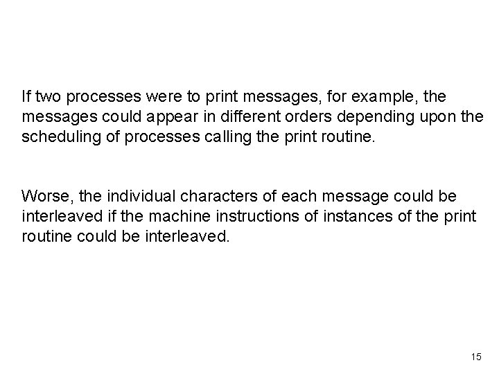 If two processes were to print messages, for example, the messages could appear in