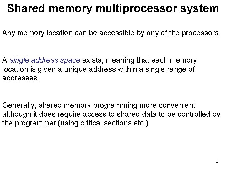 Shared memory multiprocessor system Any memory location can be accessible by any of the