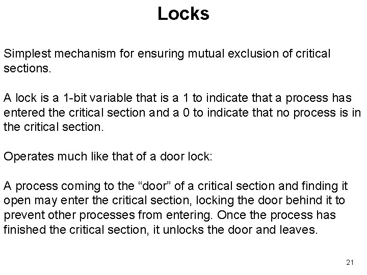 Locks Simplest mechanism for ensuring mutual exclusion of critical sections. A lock is a