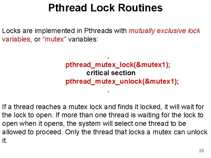 Pthread Lock Routines Locks are implemented in Pthreads with mutually exclusive lock variables, or
