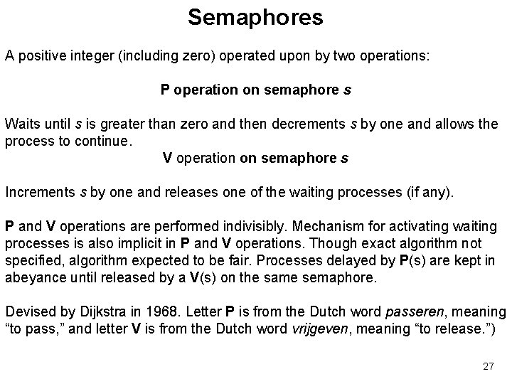 Semaphores A positive integer (including zero) operated upon by two operations: P operation on
