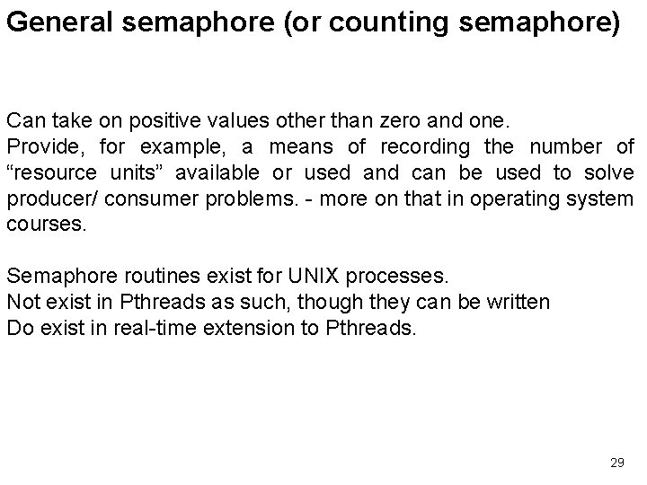 General semaphore (or counting semaphore) Can take on positive values other than zero and