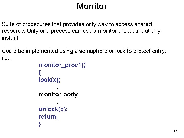 Monitor Suite of procedures that provides only way to access shared resource. Only one