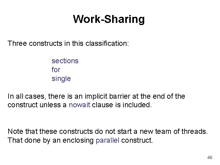 Work-Sharing Three constructs in this classification: sections for single In all cases, there is