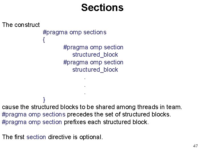 Sections The construct #pragma omp sections { #pragma omp section structured_block. . . }
