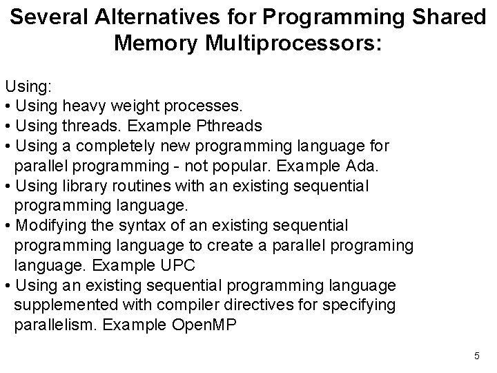 Several Alternatives for Programming Shared Memory Multiprocessors: Using: • Using heavy weight processes. •