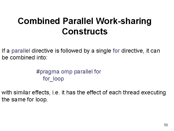 Combined Parallel Work-sharing Constructs If a parallel directive is followed by a single for