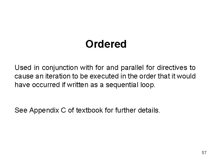 Ordered Used in conjunction with for and parallel for directives to cause an iteration