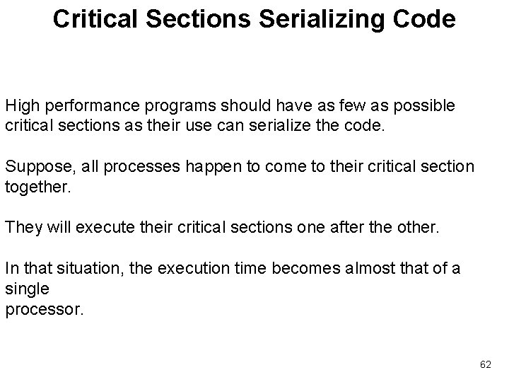 Critical Sections Serializing Code High performance programs should have as few as possible critical