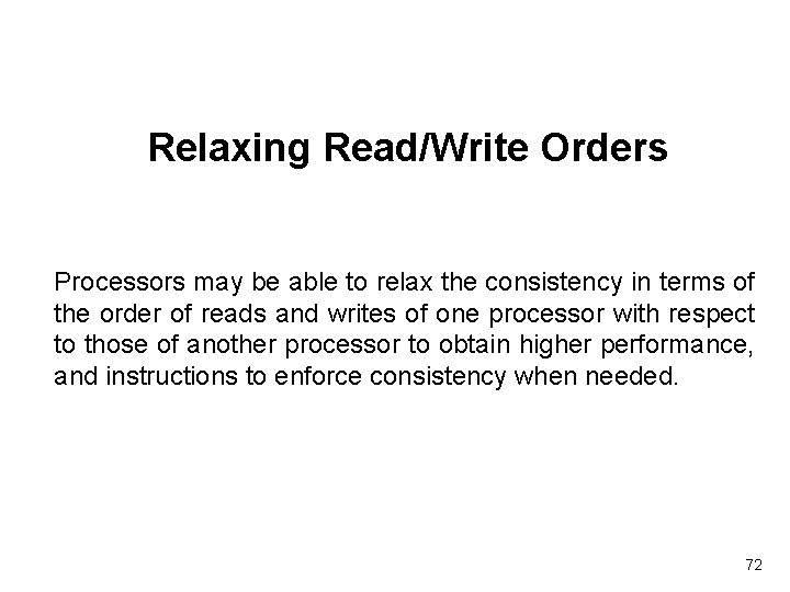 Relaxing Read/Write Orders Processors may be able to relax the consistency in terms of