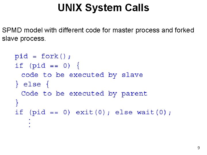 UNIX System Calls SPMD model with different code for master process and forked slave