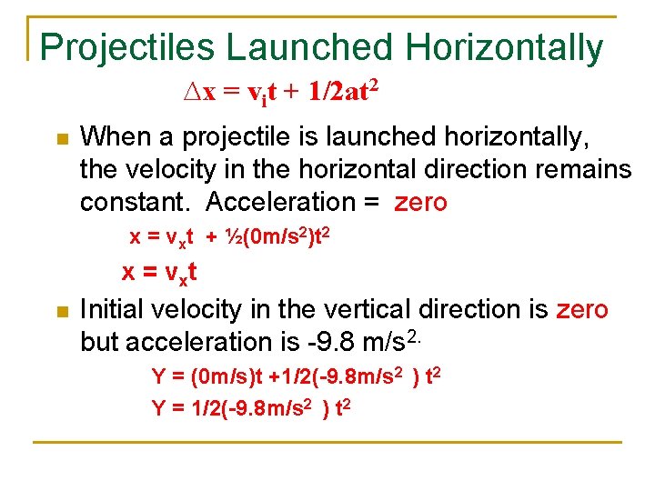 Projectiles Launched Horizontally ∆x = vit + 1/2 at 2 n When a projectile