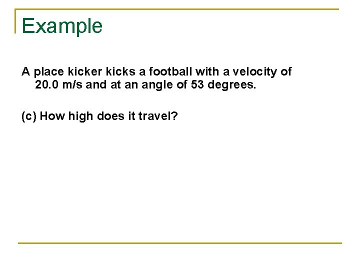 Example A place kicker kicks a football with a velocity of 20. 0 m/s