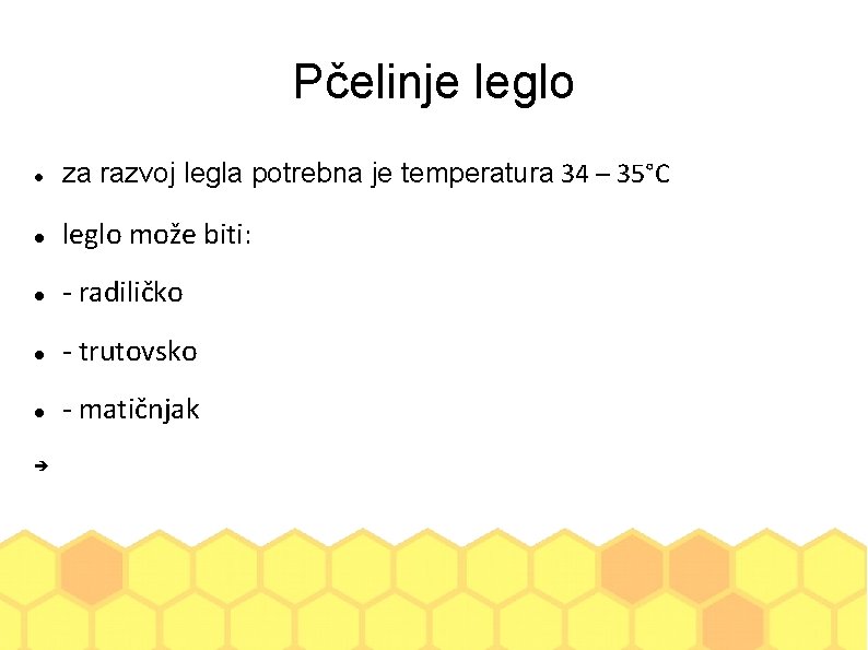 Pčelinje leglo za razvoj legla potrebna je temperatura 34 – 35°C leglo može biti: