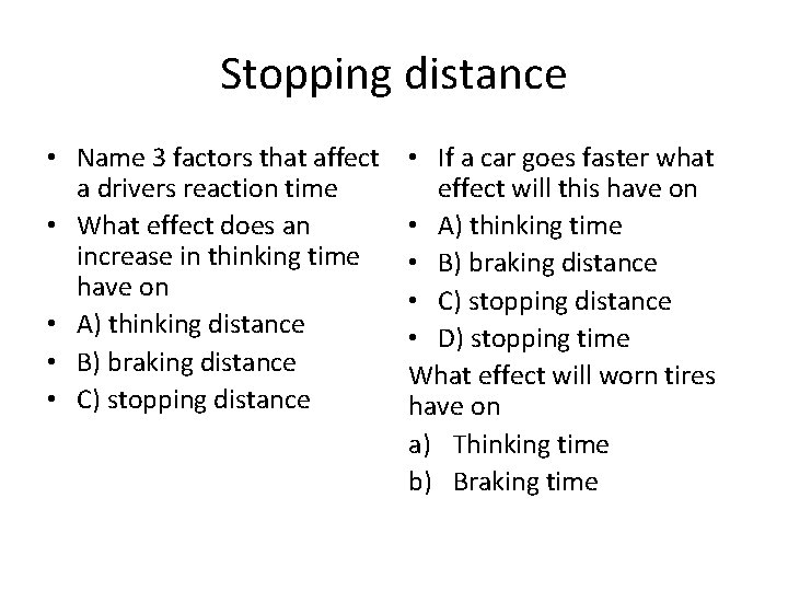 Stopping distance • Name 3 factors that affect a drivers reaction time • What