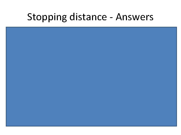 Stopping distance - Answers • • Name 3 factors that affect a drivers reaction