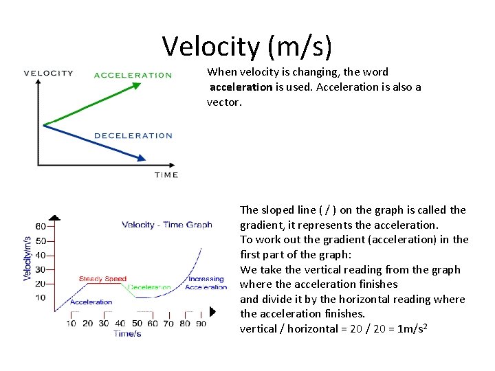 Velocity (m/s) When velocity is changing, the word acceleration is used. Acceleration is also