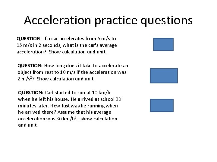 Acceleration practice questions QUESTION: If a car accelerates from 5 m/s to 15 m/s