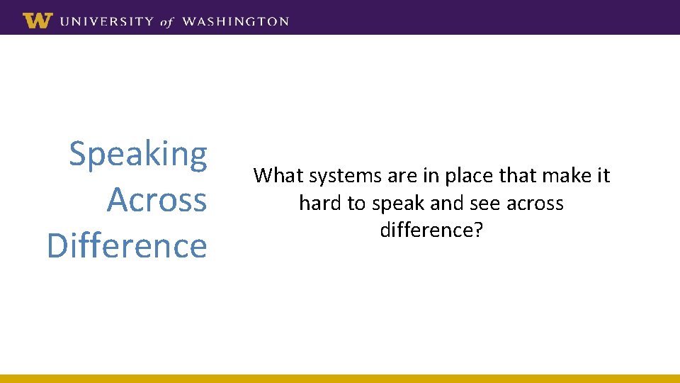 Speaking Across Difference What systems are in place that make it hard to speak