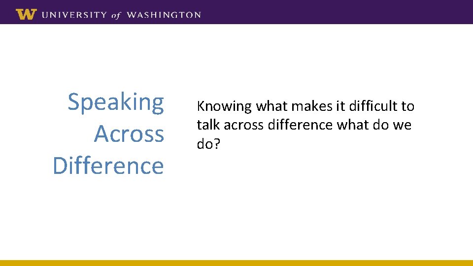 Speaking Across Difference Knowing what makes it difficult to talk across difference what do