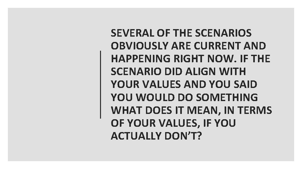 SEVERAL OF THE SCENARIOS OBVIOUSLY ARE CURRENT AND HAPPENING RIGHT NOW. IF THE SCENARIO