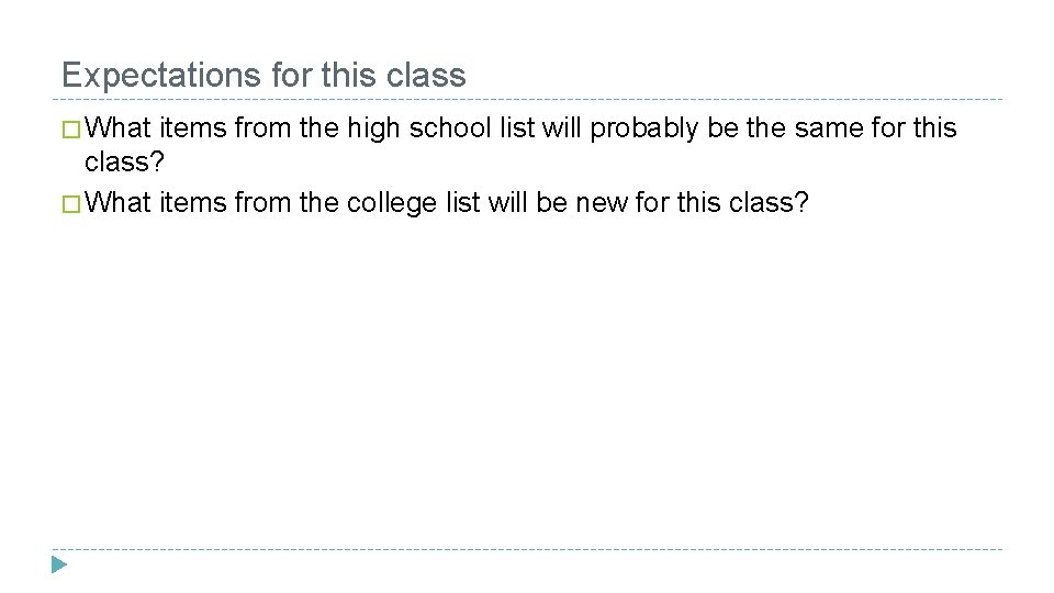 Expectations for this class � What items from the high school list will probably