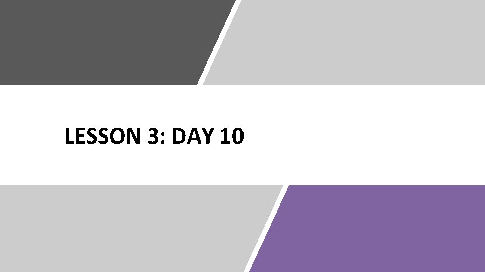 LESSON 3: DAY 10 