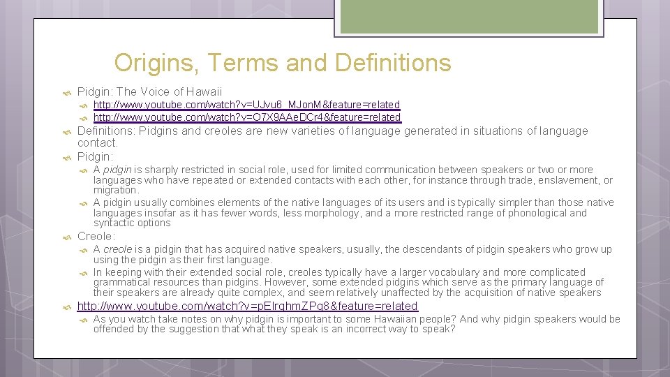Origins, Terms and Definitions Pidgin: The Voice of Hawaii Definitions: Pidgins and creoles are
