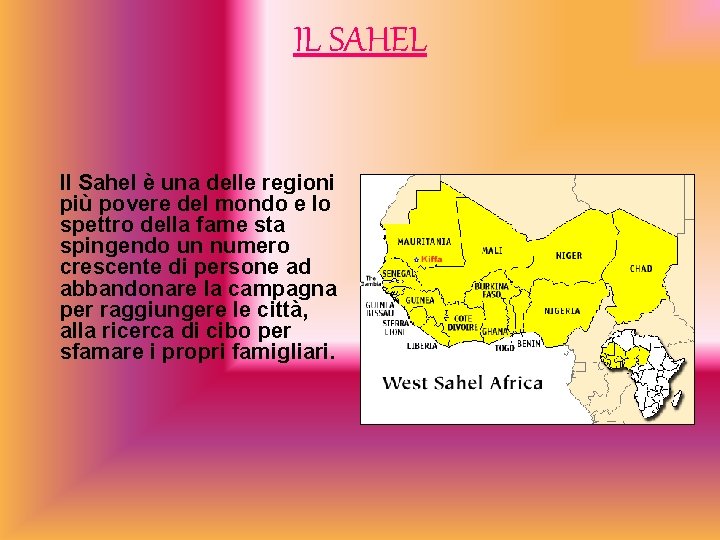 IL SAHEL Il Sahel è una delle regioni più povere del mondo e lo