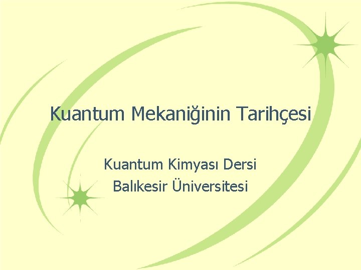 Kuantum Mekaniğinin Tarihçesi Kuantum Kimyası Dersi Balıkesir Üniversitesi 